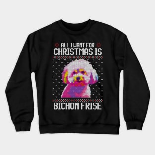 All I Want for Christmas is Bichon Frisé - Christmas Gift for Dog Lover Crewneck Sweatshirt